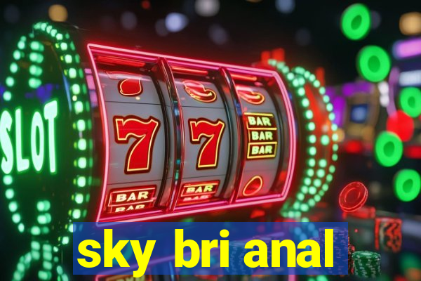 sky bri anal